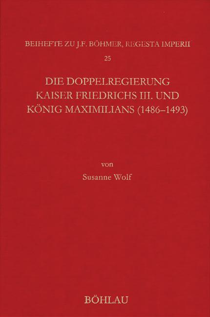 Cover-Bild Die Doppelregierung Kaiser Friedrichs III. und König Maximilians (1486 - 1493)