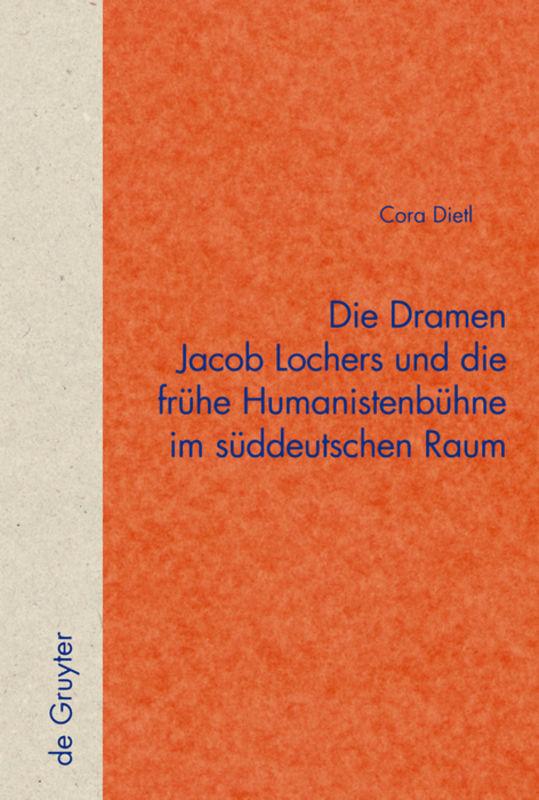 Cover-Bild Die Dramen Jacob Lochers und die frühe Humanistenbühne im süddeutschen Raum