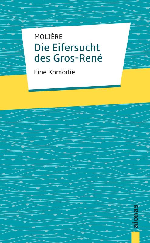 Cover-Bild Die Eifersucht des Gros-René. Molière: Eine Komödie