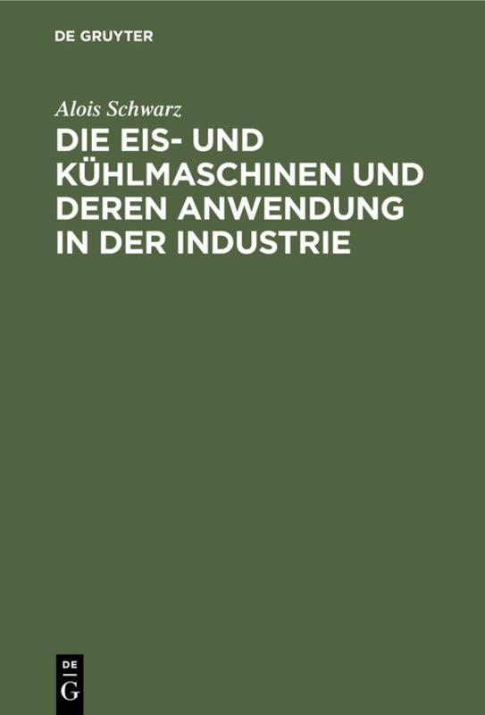 Cover-Bild Die Eis- und Kühlmaschinen und deren Anwendung in der Industrie