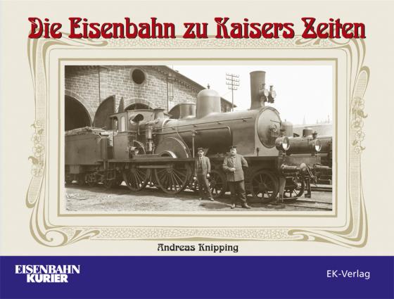Cover-Bild Die Eisenbahn zu Kaisers Zeiten