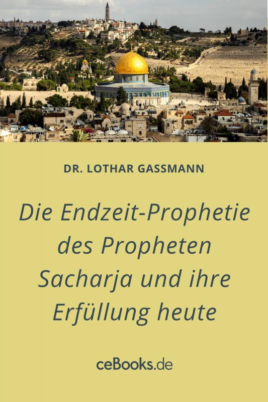 Cover-Bild Die Endzeit-Prophetie des Propheten Sacharja und ihre Erfüllung heute
