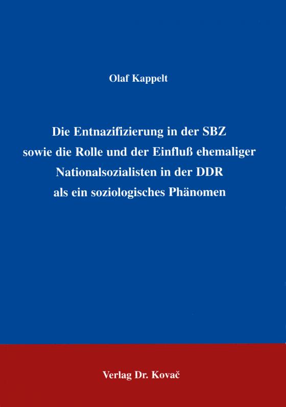 Cover-Bild Die Entnazifizierung in der SBZ sowie die Rolle und der Einfluss ehemaliger Nationalsozialisten in der DDR als ein soziologisches Phänomen