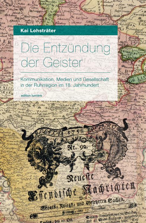 Cover-Bild Die Entzündung der Geister, Medien und Gesellschaft in der Ruhrregion im 18. Jahrhundert.