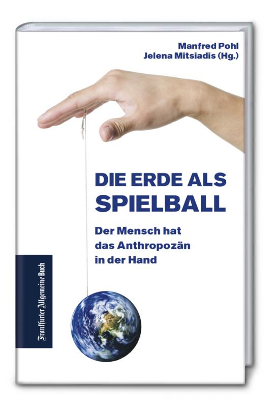 Cover-Bild Die Erde als Spielball: Der Mensch hat das Anthropozän in der Hand