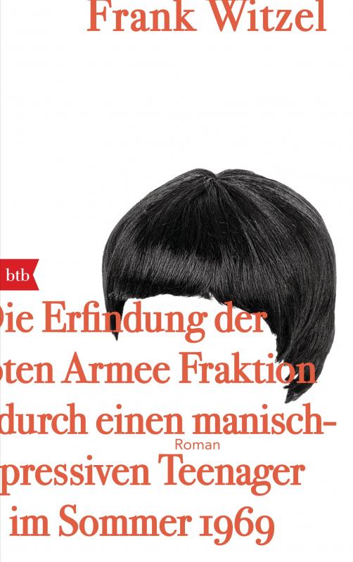 Cover-Bild Die Erfindung der Roten Armee Fraktion durch einen manisch-depressiven Teenager im Sommer 1969