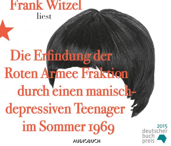 Cover-Bild Die Erfindung der Roten Armee Fraktion durch einen manisch-depressiven Teenager im Sommer 1969