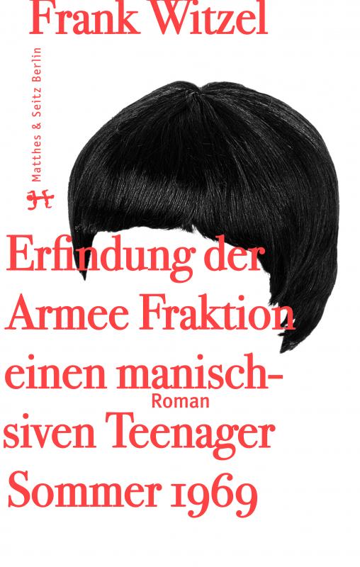 Cover-Bild Die Erfindung der Roten Armee Fraktion durch einen manisch-depressiven Teenager im Sommer 1969