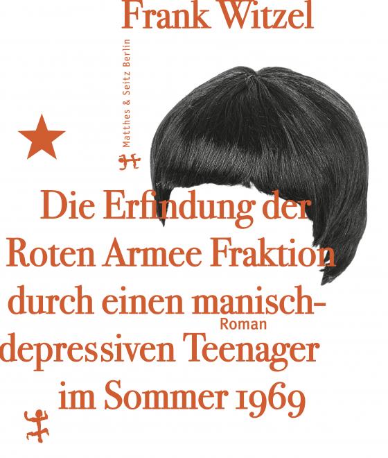 Cover-Bild Die Erfindung der Roten Armee Fraktion durch einen manisch-depressiven Teenager im Sommer 1969