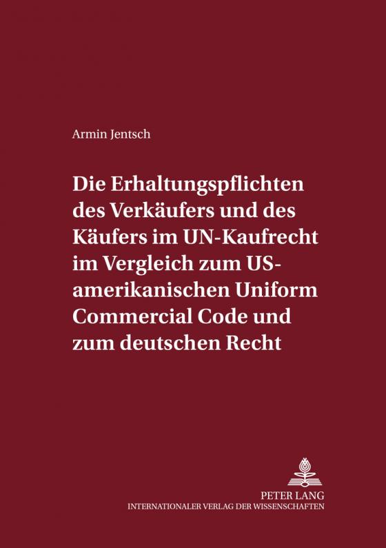 Cover-Bild Die Erhaltungspflichten des Verkäufers und des Käufers im UN-Kaufrecht im Vergleich zum US-amerikanischen Uniform Commercial Code und zum deutschen Recht