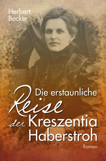 Cover-Bild Die erstaunliche Reise der Kreszentia Haberstroh