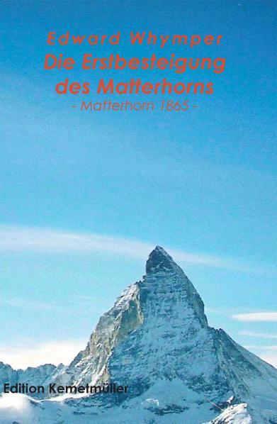 Cover-Bild Die Erstbesteigung des Matterhorns - Matterhorn 1865