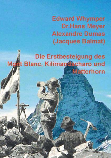Cover-Bild Die Erstbesteigung des Mont Blanc, Kilimandscharo und Matterhorn