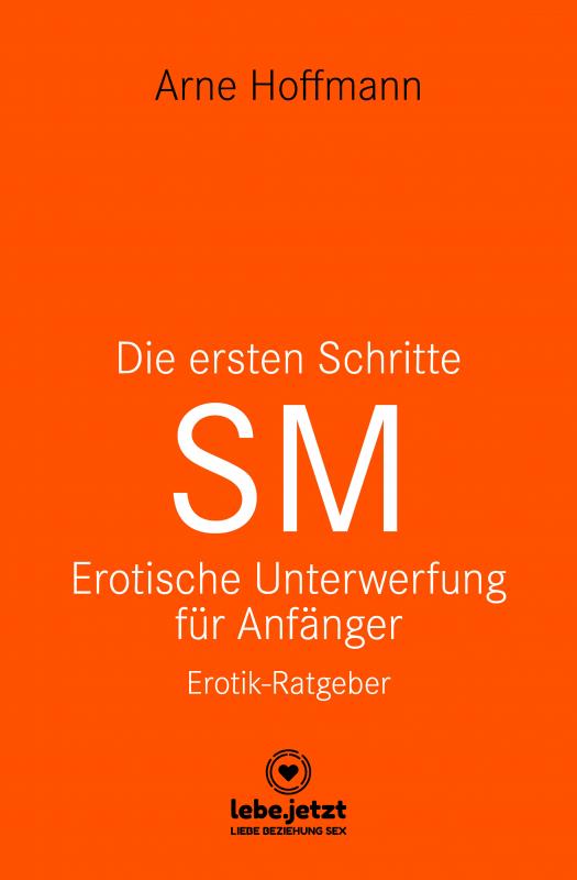 Cover-Bild Die ersten Schritte SM - Unterwerfung für Anfänger | Erotischer Ratgeber