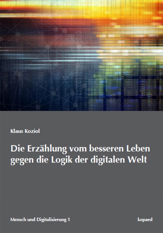 Cover-Bild Die Erzählung vom besseren Leben gegen die Logik der digitalen Welt