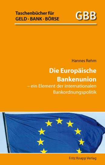 Cover-Bild Die Europäische Bankenunion – ein Element der internationalen Bankordnungspolitik