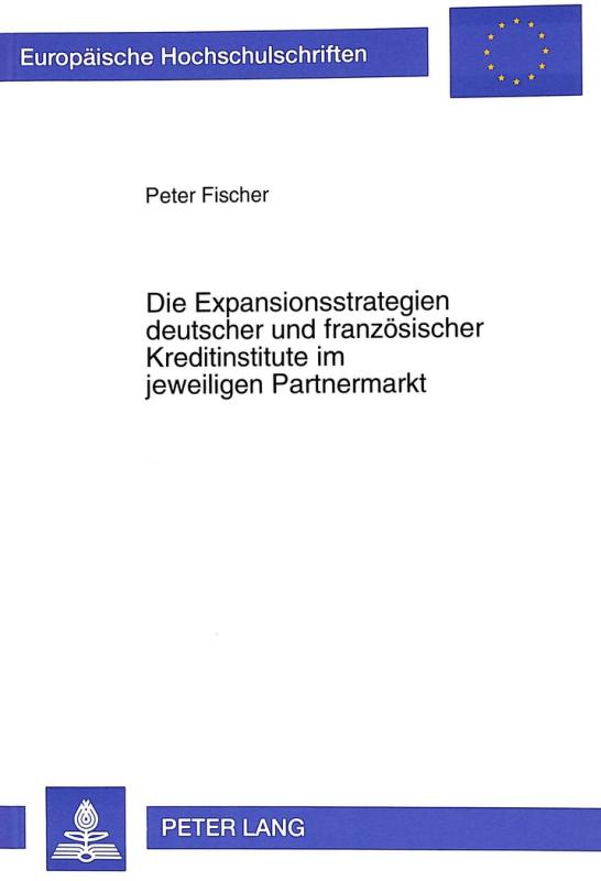 Cover-Bild Die Expansionsstrategien deutscher und französischer Kreditinstitute im jeweiligen Partnermarkt