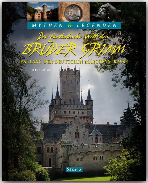 Cover-Bild Die fantastische Welt der Brüder Grimm - Entlang der Deutschen Märchenstraße - MYTHEN & LEGENDEN