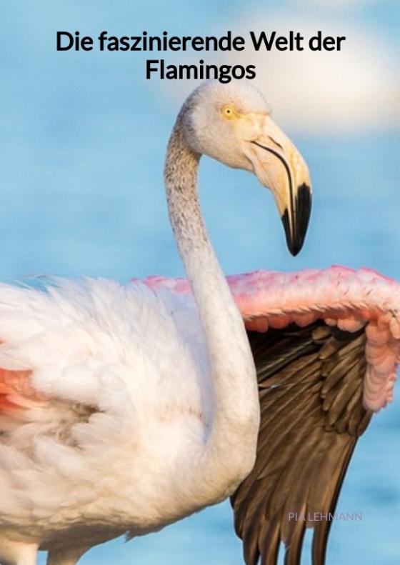 Cover-Bild Die faszinierende Welt der Flamingos