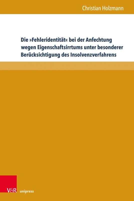 Cover-Bild Die »Fehleridentität« bei der Anfechtung wegen Eigenschaftsirrtums unter besonderer Berücksichtigung des Insolvenzverfahrens