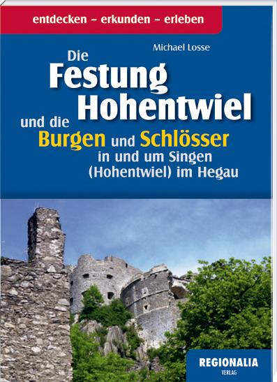 Cover-Bild Die Festung Hohentwiel und die Burgen und Schlösser in und um Singen (Hohentwiel) im Hegau
