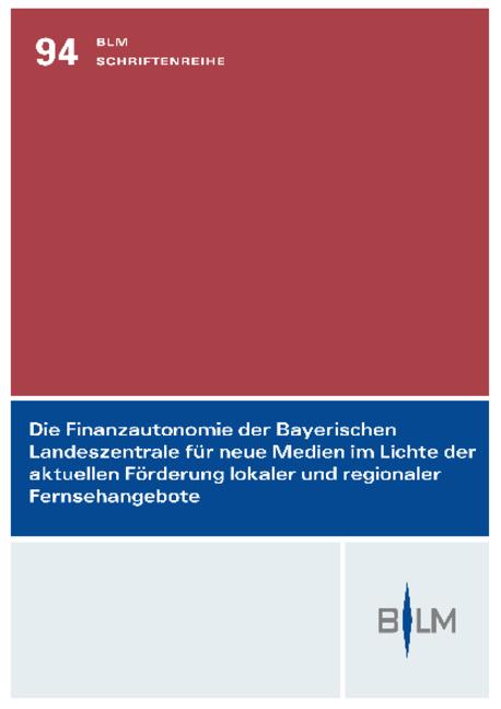 Cover-Bild Die Finanzautonomie der Bayerischen Landeszentrale für neue Medien im Lichte der aktuellen Förderung lokaler und regionaler Fernsehangebote