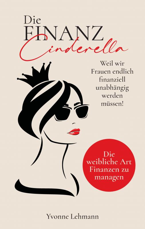 Cover-Bild Die Finanzcinderella - Weil wir Frauen endlich finanziell unabhängig werden müssen!