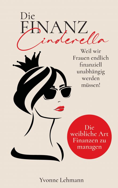 Cover-Bild Die Finanzcinderella - Weil wir Frauen endlich finanziell unabhängig werden müssen!