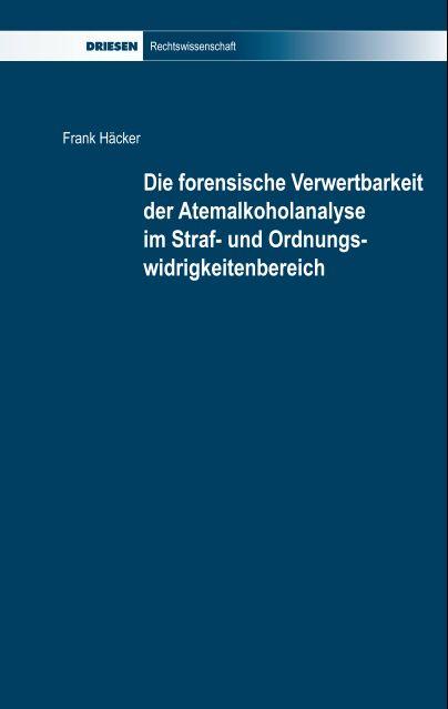 Cover-Bild Die forensische Verwertbarkeit der Atemalkoholanalyse im Straf- und Ordnungswidrigkeitenbereich