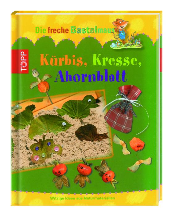 Cover-Bild Die freche Bastelmaus: Kürbis, Kresse, Ahornblatt