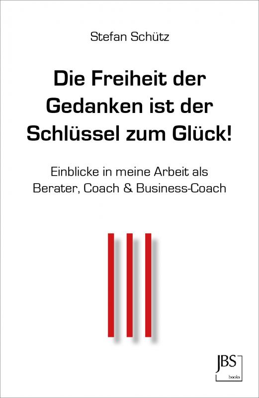 Cover-Bild Die Freiheit der Gedanken ist der Schlüssel zum Glück!