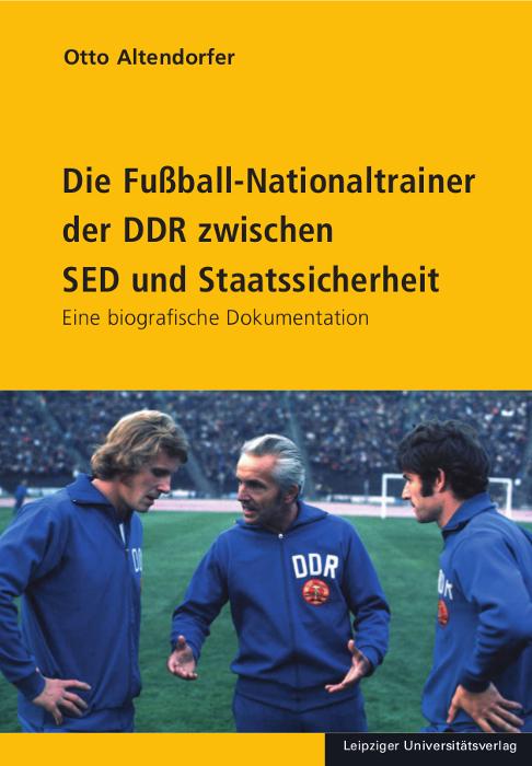 Cover-Bild Die Fußball-Nationaltrainer der DDR zwischen SED und Staatssicherheit