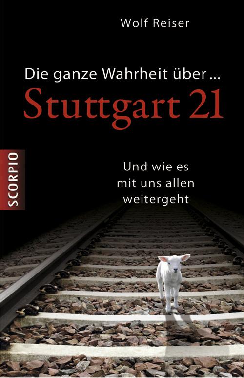 Cover-Bild Die ganze Wahrheit über Stuttgart 21