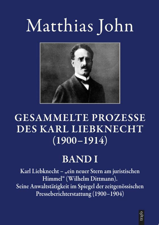 Cover-Bild Die gesammelten Prozesse des Karl Liebknecht im Spiegel der zeitgenössischen Presseberichterstattung 1900–1914