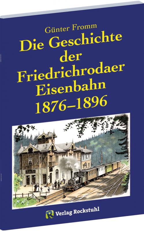 Cover-Bild Die Geschichte der Friedrichrodaer Eisenbahn 1876-1896