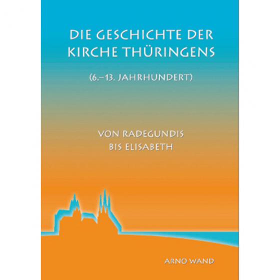 Cover-Bild Die Geschichte der Kirche Thüringens (6.-13. Jahrhundert)