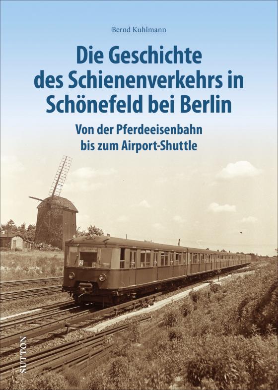 Cover-Bild Die Geschichte des Schienenverkehrs in Schönefeld bei Berlin