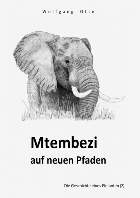 Cover-Bild Die Geschichte eines Elefanten / Mtembezi auf neuen Pfaden