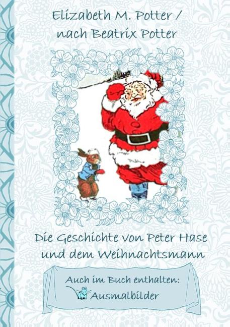 Cover-Bild Die Geschichte von Peter Hase und dem Weihnachtsmann (inklusive Ausmalbilder, deutsche Erstveröffentlichung! )