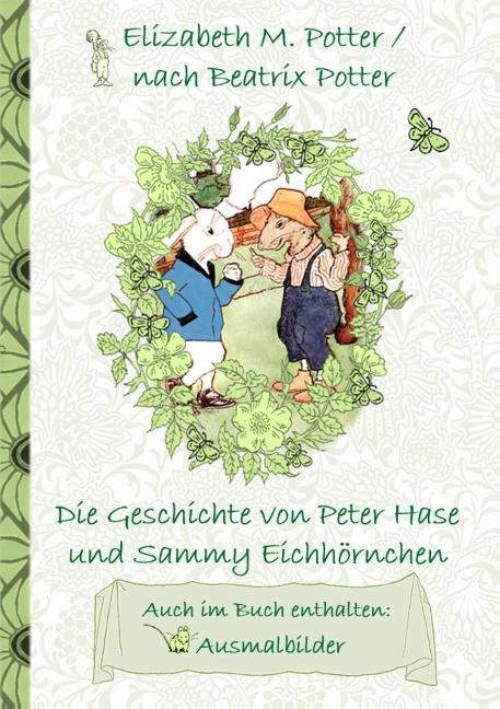 Cover-Bild Die Geschichte von Peter Hase und Sammy Eichhörnchen (inklusive Ausmalbilder, deutsche Erstveröffentlichung! )