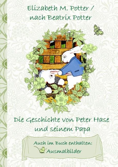 Cover-Bild Die Geschichte von Peter Hase und seinem Papa (inklusive Ausmalbilder, deutsche Erstveröffentlichung! )