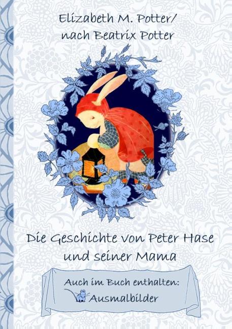 Cover-Bild Die Geschichte von Peter Hase und seiner Mama (inklusive Ausmalbilder; deutsche Erstveröffentlichung!)