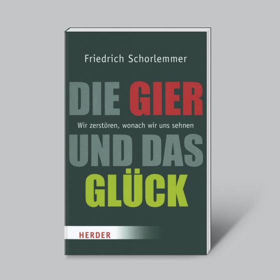 Cover-Bild Die Gier und das Glück - Wir zerstören, wonach wir uns sehnen