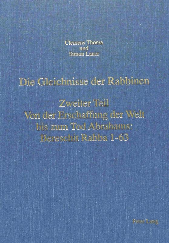 Cover-Bild Die Gleichnisse der Rabbinen- Zweiter Teil: Von der Erschaffung der Welt bis zum Tod Abrahams: Bereschit Rabba 1-63