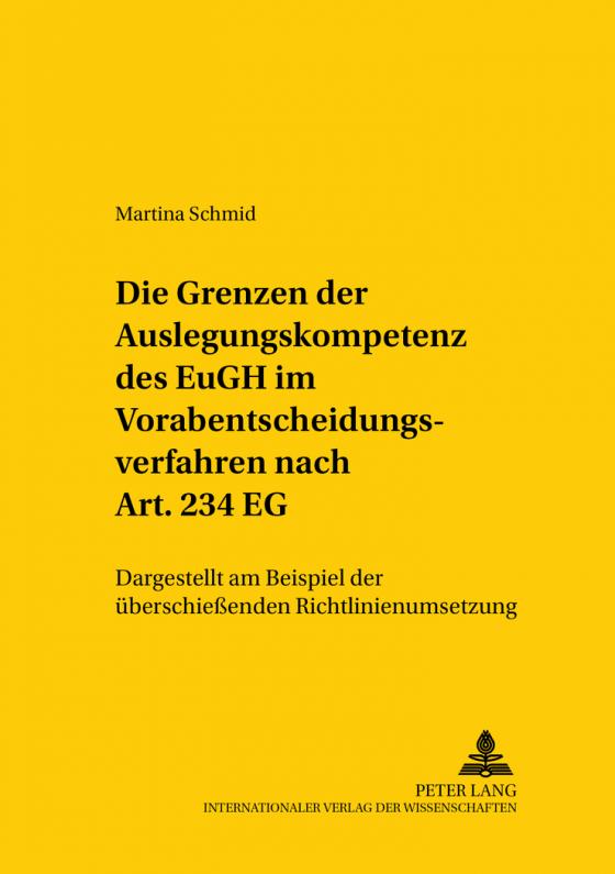 Cover-Bild Die Grenzen der Auslegungskompetenz des EuGH im Vorabentscheidungsverfahren nach Art. 234 EG