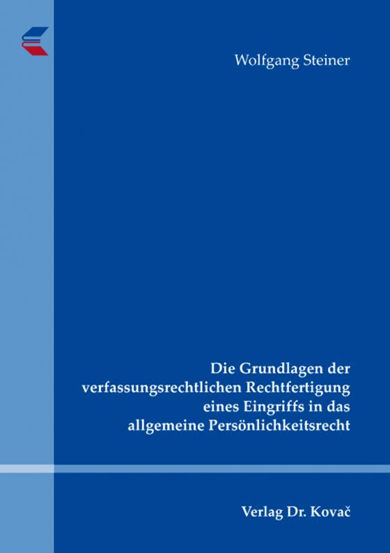 Cover-Bild Die Grundlagen der verfassungsrechtlichen Rechtfertigung eines Eingriffs in das allgemeine Persönlichkeitsrecht