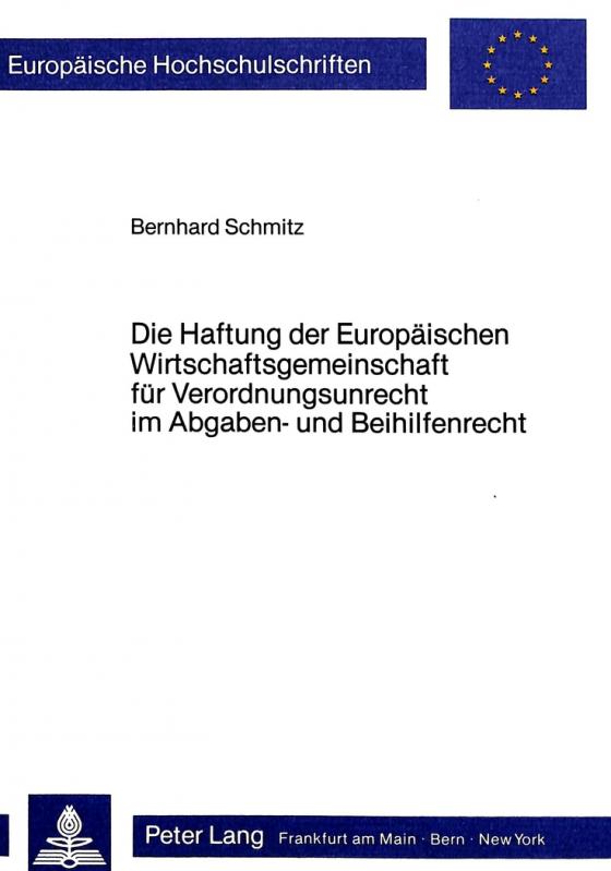 Cover-Bild Die Haftung der Europäischen Wirtschaftsgemeinschaft für Verordnungsunrecht im Abgaben- und Beihilfenrecht
