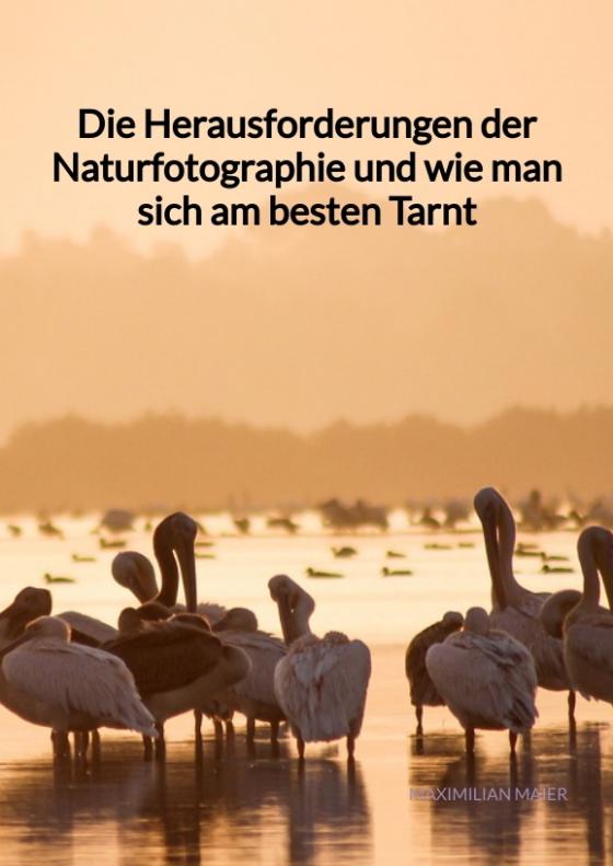Cover-Bild Die Herausforderungen der Naturfotographie und wie man sich am besten Tarnt