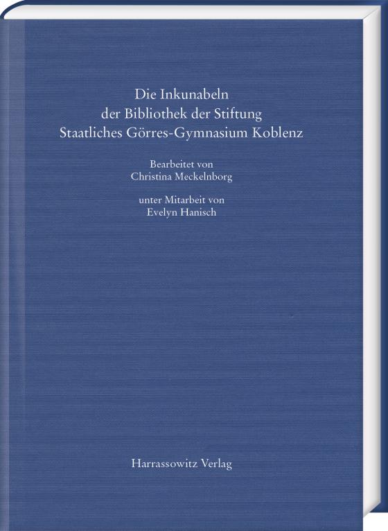 Cover-Bild Die Inkunabeln der Bibliothek der Stiftung Staatliches Görres-Gymnasium Koblenz
