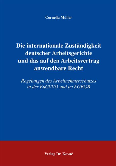 Cover-Bild Die internationale Zuständigkeit deutscher Arbeitsgerichte und das auf den Arbeitsvertrag anwendbare Recht